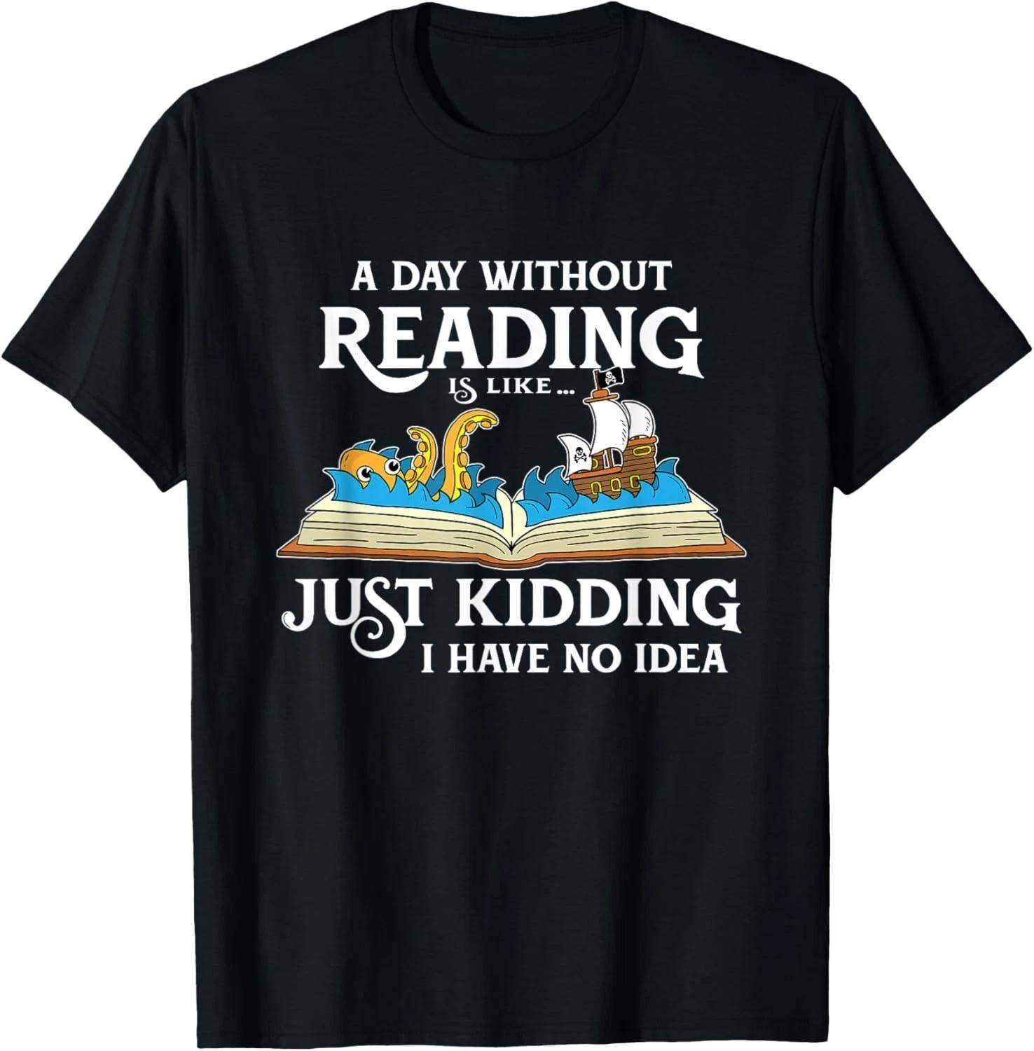 A Day Without Reading is Like - Book Lover Gift _ Reading Gift Unisex T-Shirt 4XL