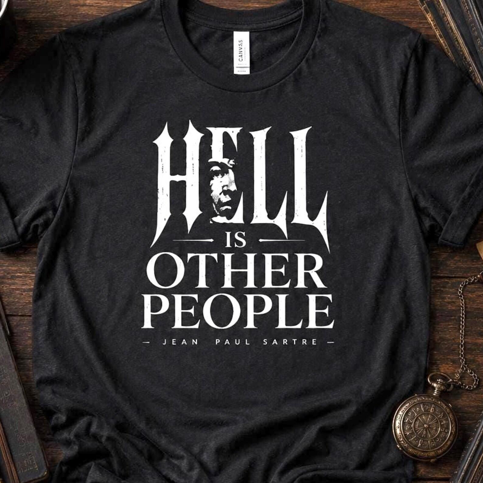 Hell Is Other People Shirt | Jean Paul Sartre Tee | Existentialism Shirt | Philosophy T-Shirt | Introvert Gift XL