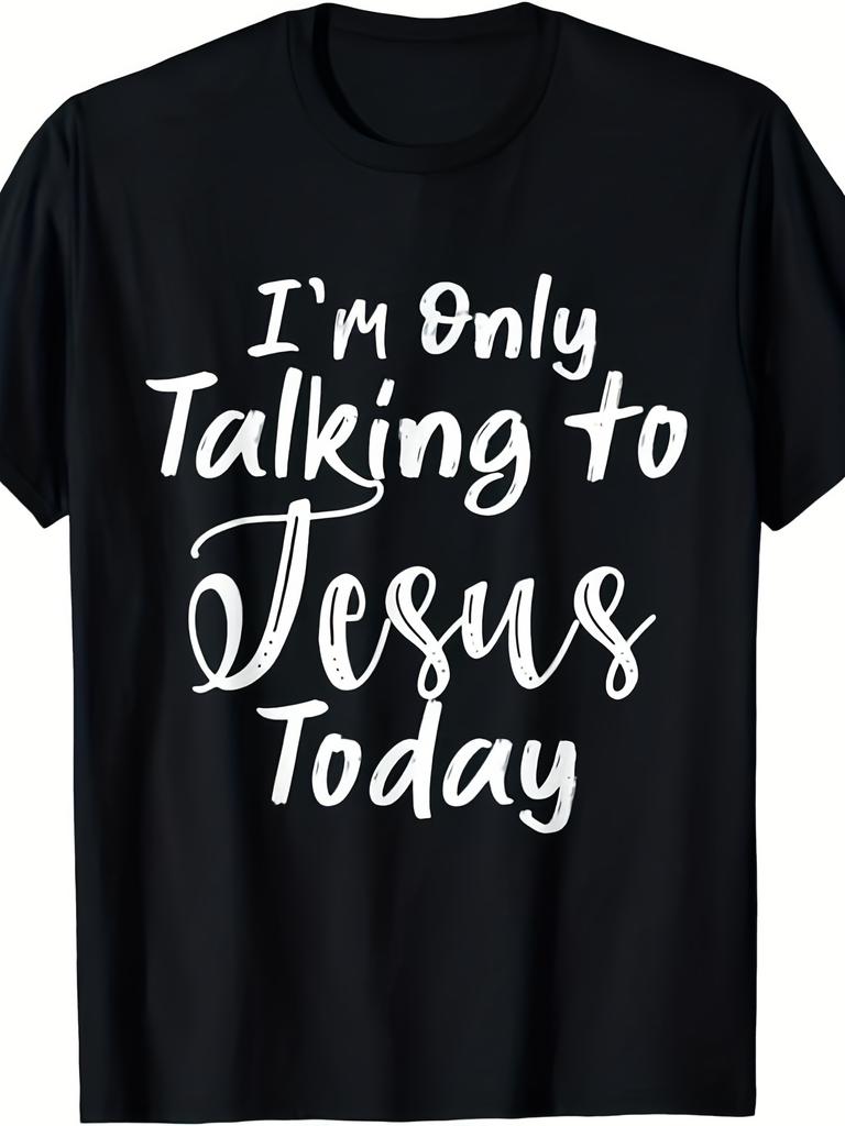 I'm Only Talking To Jesus Today T-Shirt - Funny Faith Apparel, Unisex Cotton Crew Neck Tee with Reli