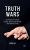 The Truth Wars : The Politics of Climate Change, Military Intervention and Financial Crisis Book
