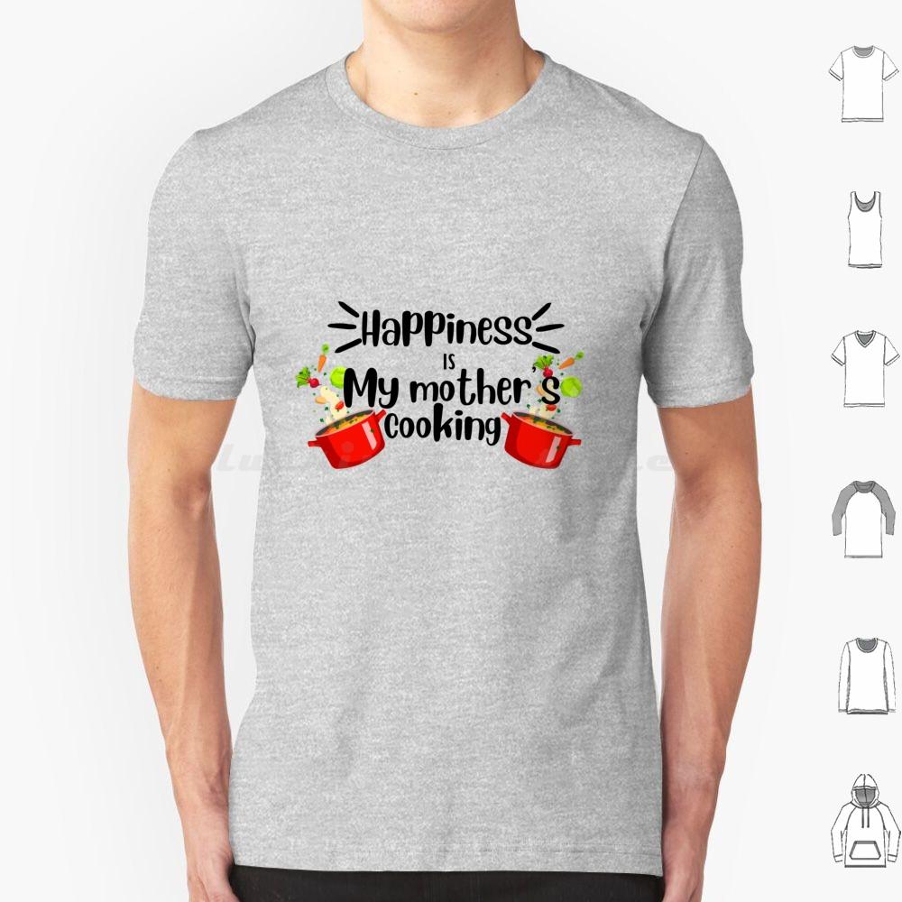 Happiness Is My Mother Cooking , Mom’s Food Cooking Quote T Shirt Cotton Men Women DIY Print Dimsum Food Delicious Street Food