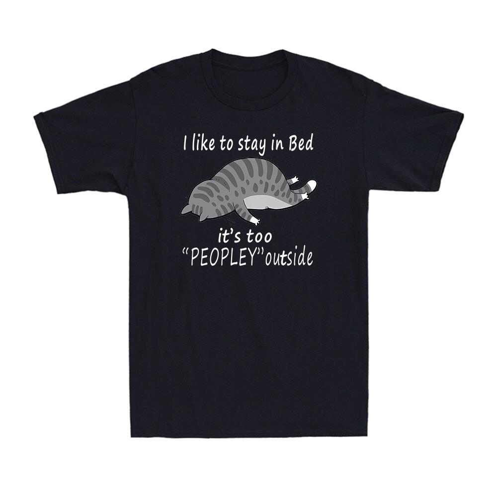 I Like To Stay In Bed If Too Peopley Oufisde Funny Animals Men T-shirt XXL