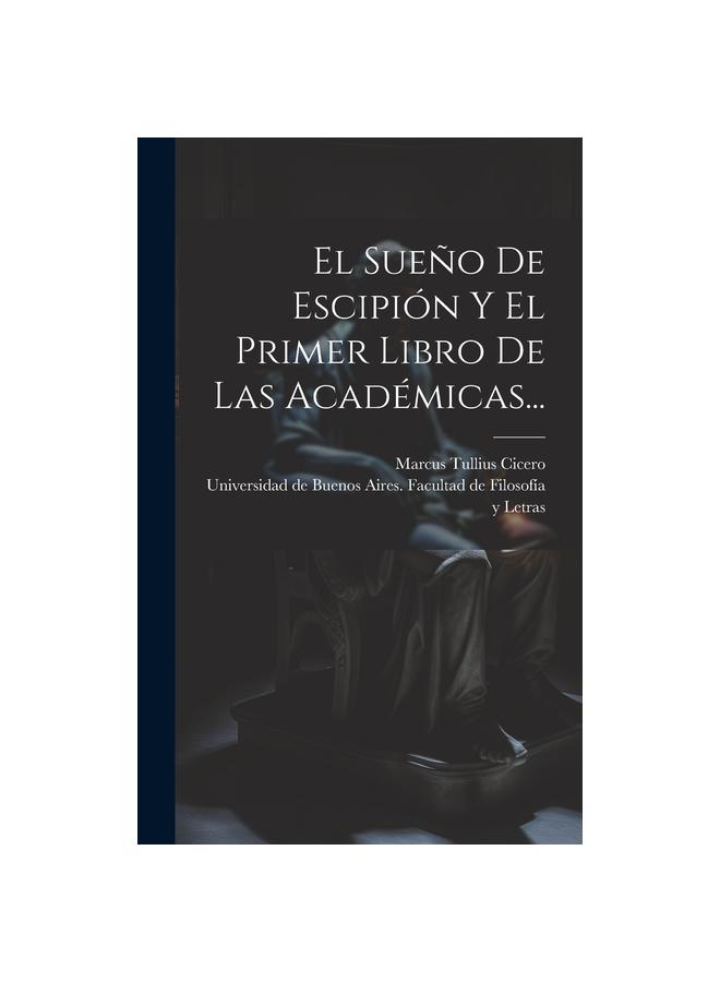 El Sueno De Escipion Y El Primer Libro De Las Academicas...