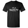 Its A Beautiful Day To Leave Me Alone Tshirt Funny Sarcastic T Shirtsummer 100 Cotton Short Sleeve Casual Fashion Tshirt Top