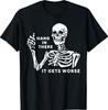Skeleton Hang In There It Gets Worse T-Shirt