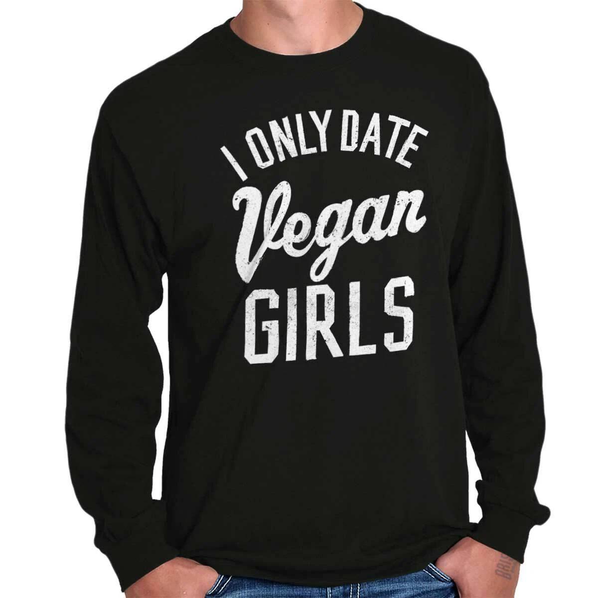 Funny Valentine I Only Date Vegan Girls Joke Long Sleeve T Shirts Tees For Men XXL