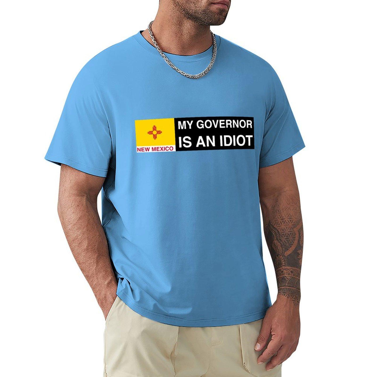 My Governor is an idiot New Mexico T-Shirt graphic shirts vintage plain black t shirts men S