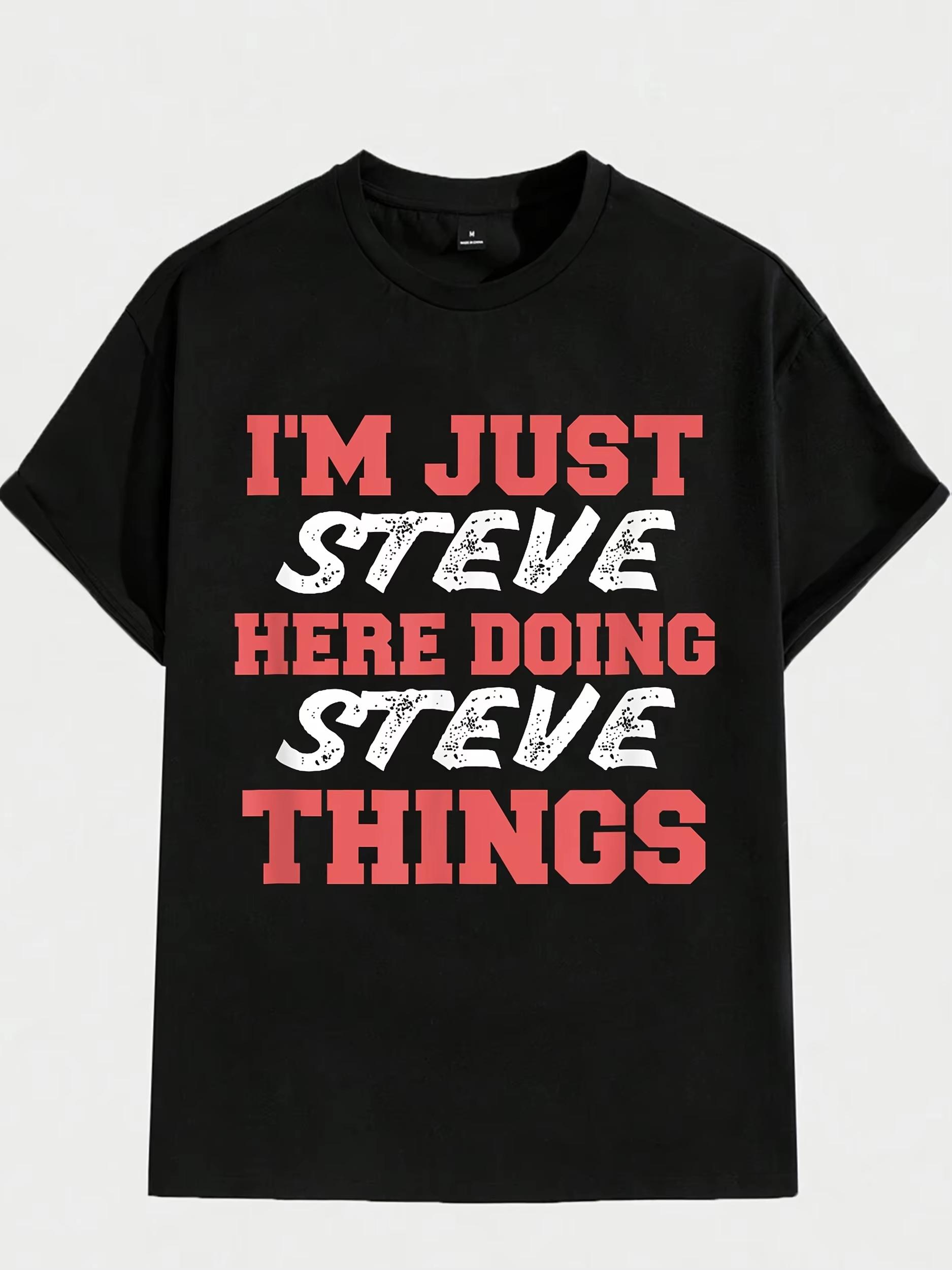 Summer Unisexs Im Just Steve Here Doing Steve Things Funny Name Quote TShirt Casual Streetwear Short Sleeve Cotton Tees S
