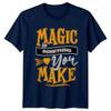 Magic Is Something You Make TShirt Retro Positive Motivational