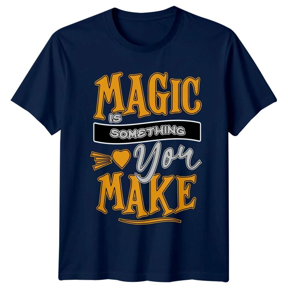 Magic Is Something You Make TShirt Retro Positive Motivational
