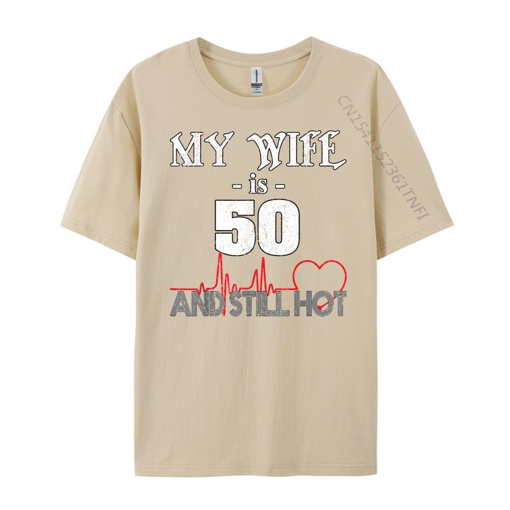 Funny Wife 50th B day My Wife Is 50 And Still Hot Wholesale Tshirts 100 Pcs T Shirt T Shirt for Men 4TH of July