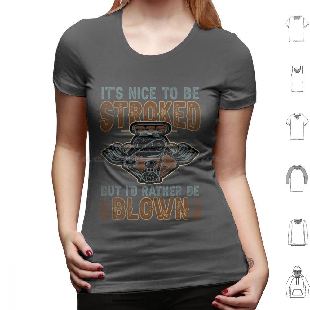 Its Nice To Be Stroked But Id Rather Be Blown T Shirt Cotton Men Women DIY Print Blown Race Car Race Car Engine Design Epic