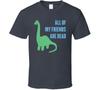 All My Friends Are Dead Funny Lonely Dinosaur Distressed T Shirt