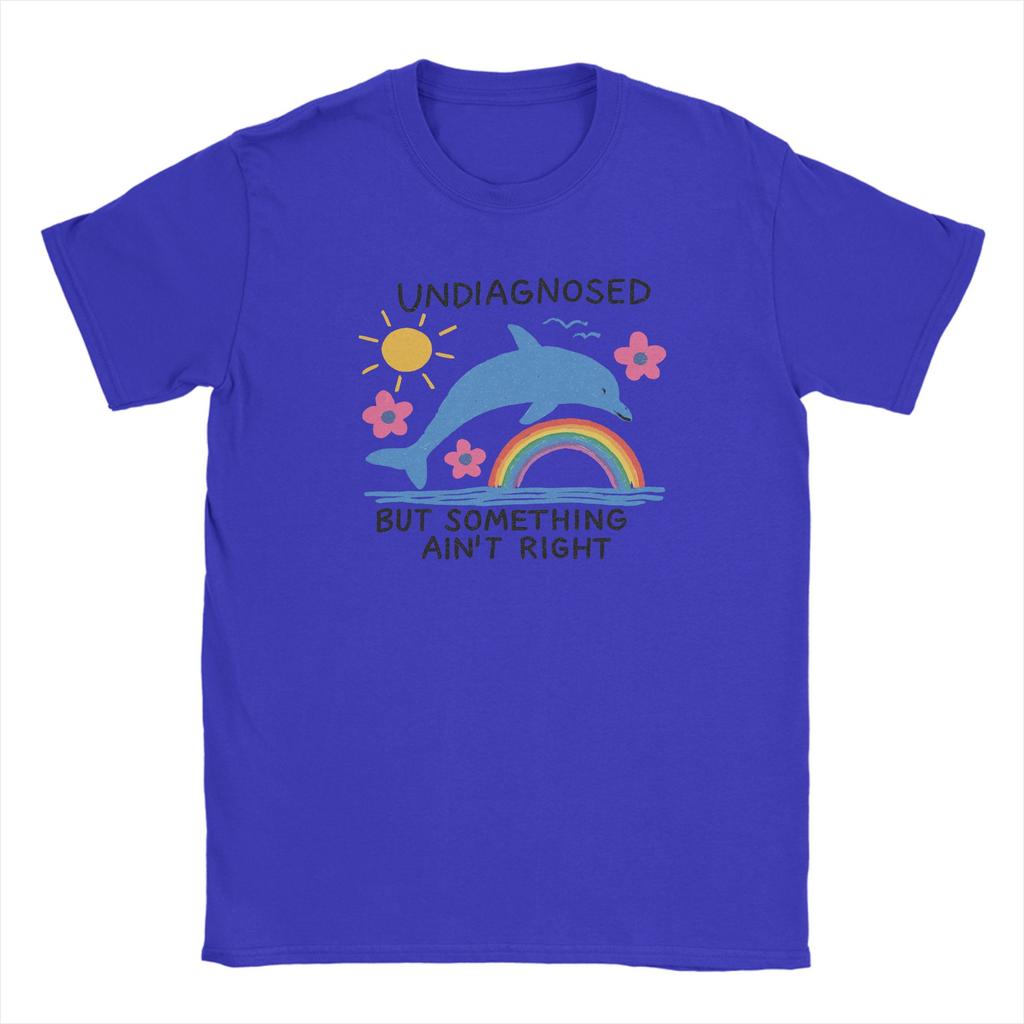 Unisexs TShirts Funny Sarcastic Humor Cotton Tees Short Sleeve Dolphin Undiagnosed Aint Right Round Neck Clothes Plus Size