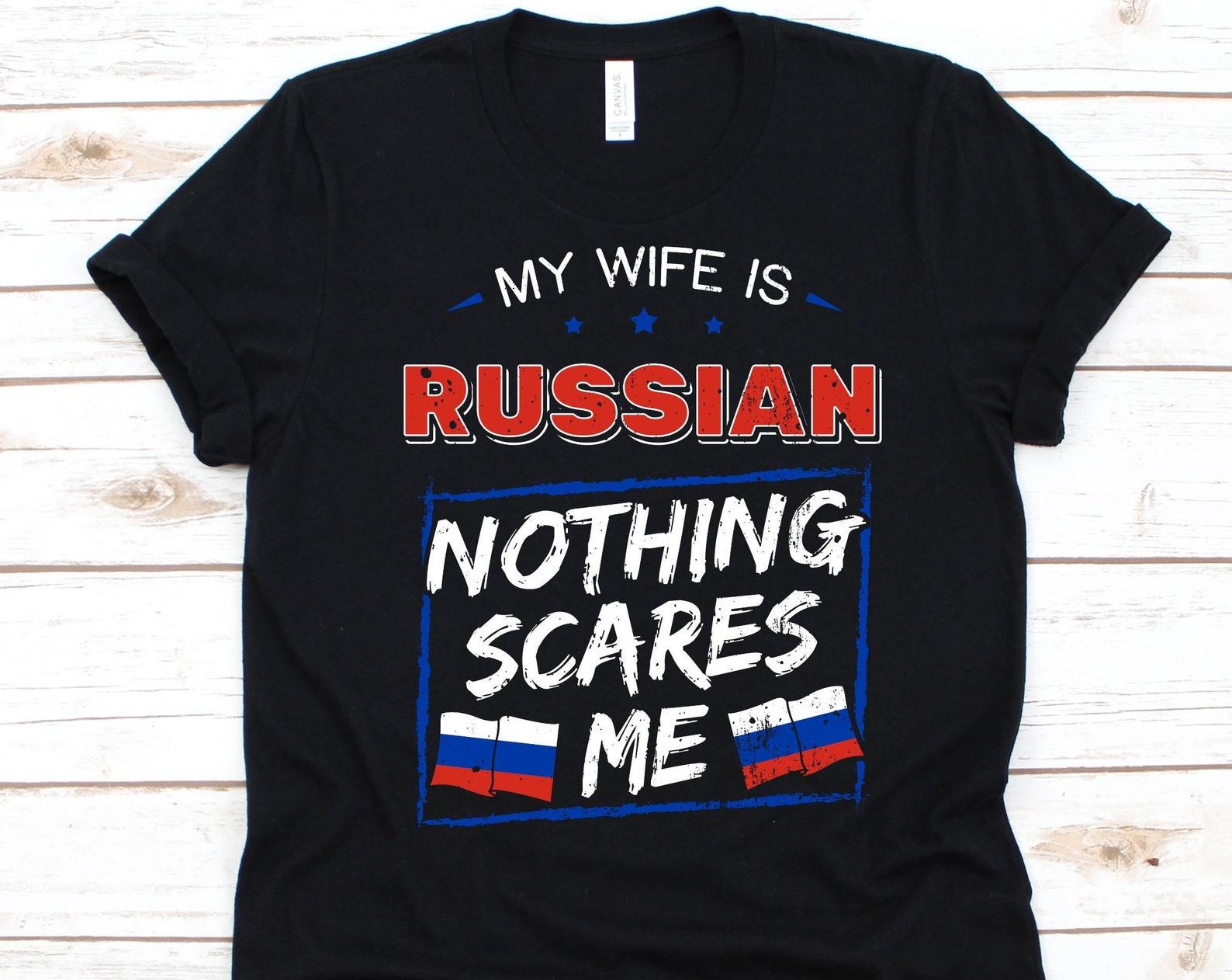 My Wife Is Russian Nothing Scares Me Shirt, Flag Of Russia Design, Anniversary Gift For Husband, Funny Marriage Shirt, Russian Wife T-Shirt M