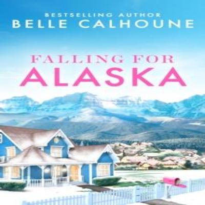 Falling for Alaska by Belle Calhoune Paperback Book 9781538758205