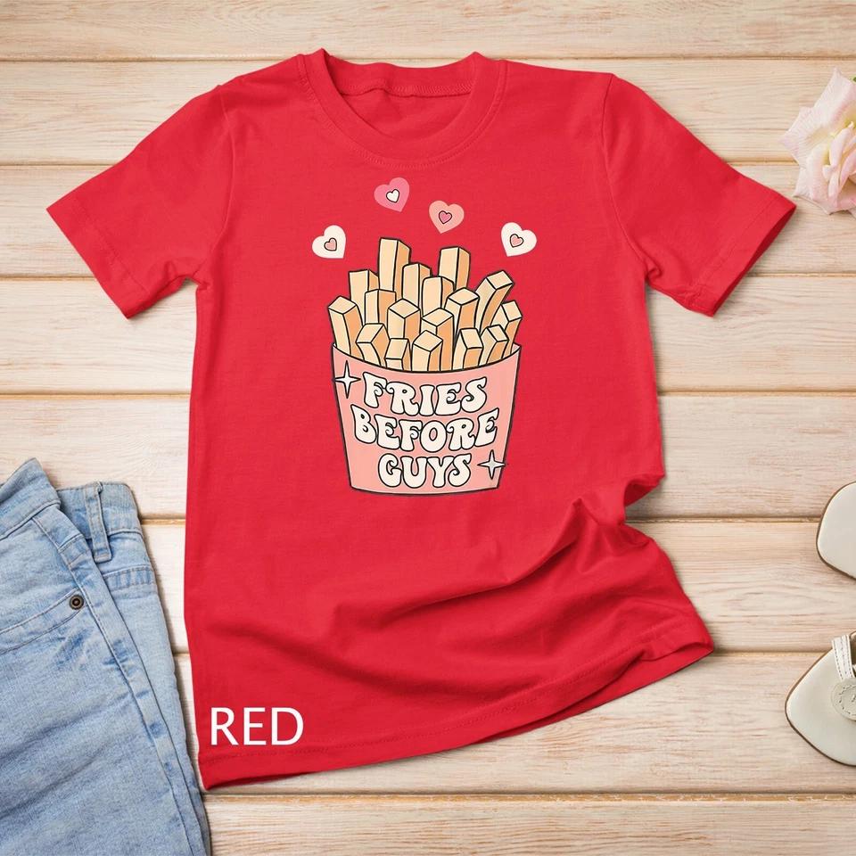 Fries before guys teenage girls dating valentine day shirt Unisex T-shirt 6 4XL