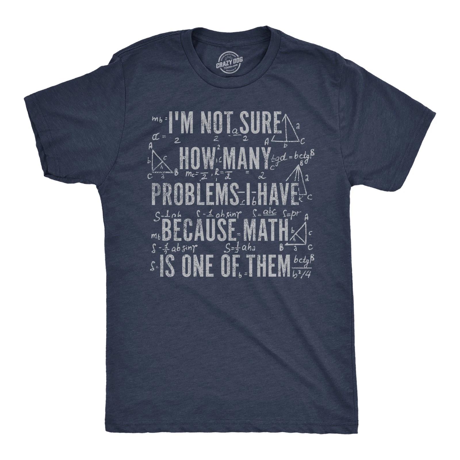 Mens Funny T Shirts Im Not Sure How Many Problems I Have Because Math In One of XXXL