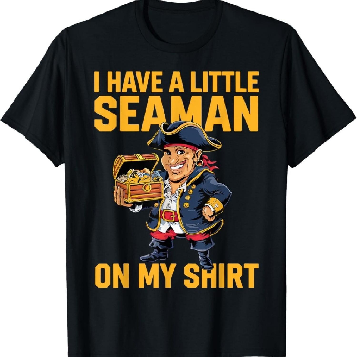 

I Have A Little Seaman On My Shirt Funny Sarcastic T-Shirt XXXXXL чорний