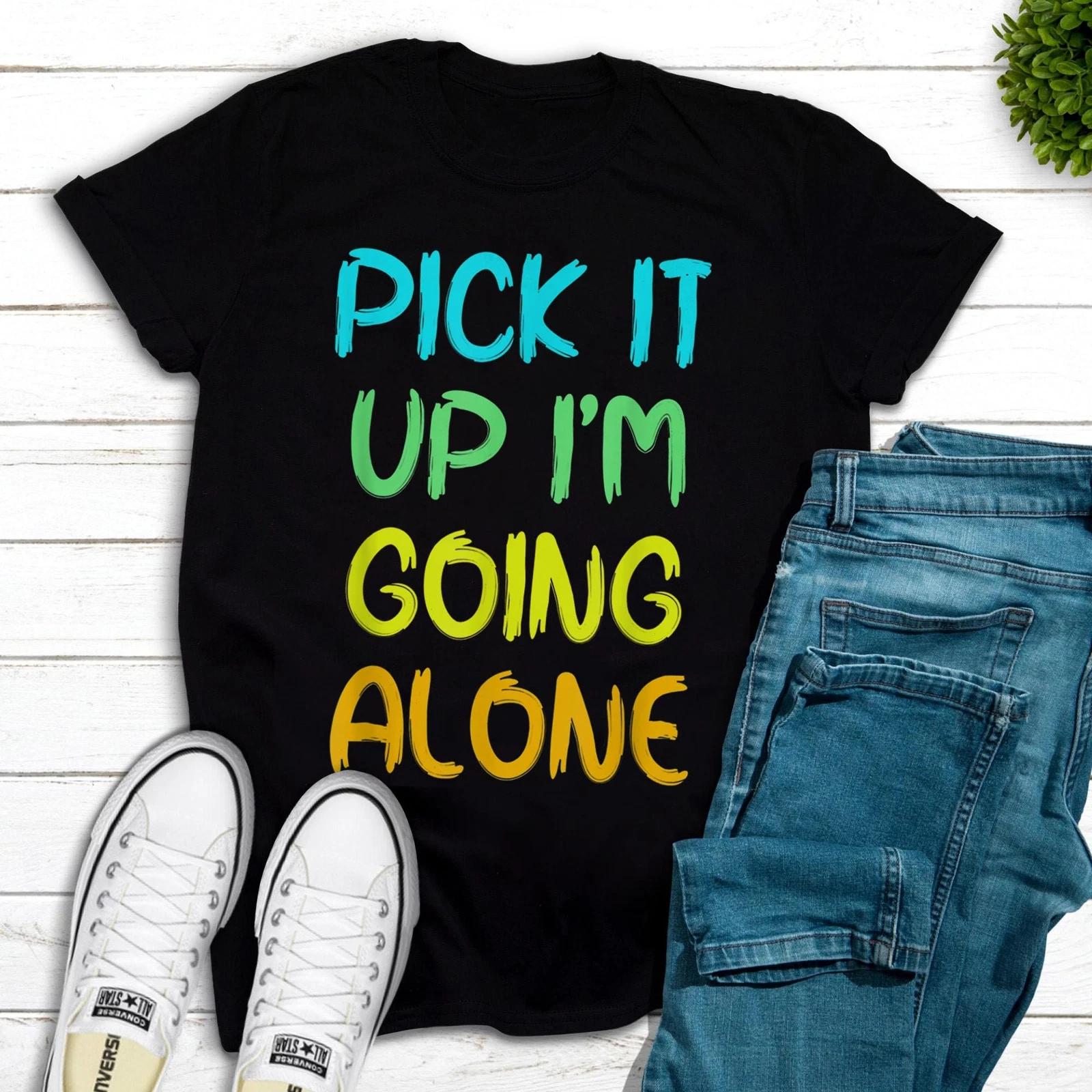 Men s and Women s T-shirts Pick It Up I Am Going Alone Funny Euchre Player T-Shirt XXXXL