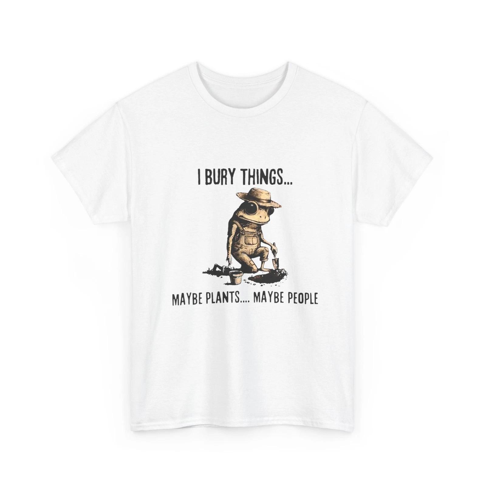 

Frog Shirt, I Bury Things Maybe Plants Maybe People Women Men T shirt 3XL