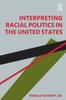 The Interpreting Racial Politics In the United States Book