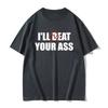 Funny Meme Tshirt I'll Beat Eat Your Ass Pun Joke Print T-shirt Male Short Sleeve Summer Men Women  Cotton Fan Gift T Shirt