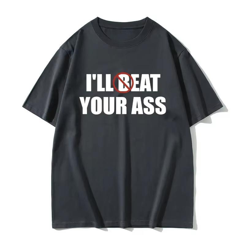 Funny Meme Tshirt I'll Beat Eat Your Ass Pun Joke Print T-shirt Male Short Sleeve Summer Men Women Cotton Fan Gift T Shirt