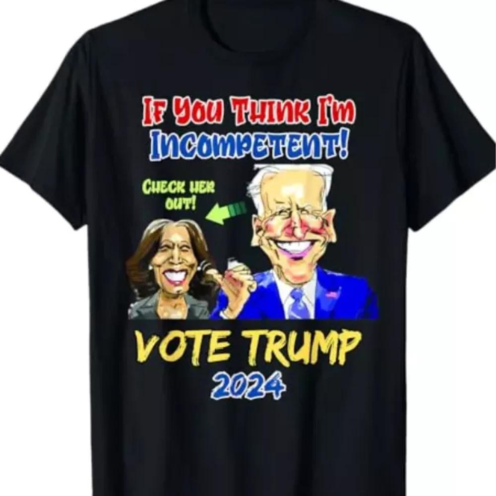 100% Cotton TOPS UNISEX TEES MENS WOMENS Trump 2024 Anti Harris If You Think I'm Incompetent Biden T-Shirt -funny