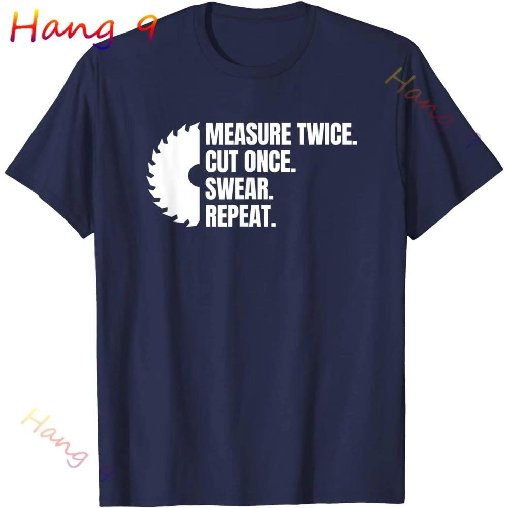 Measure Cut Swear Repeat - Woodworking Woodworker T-Shirt