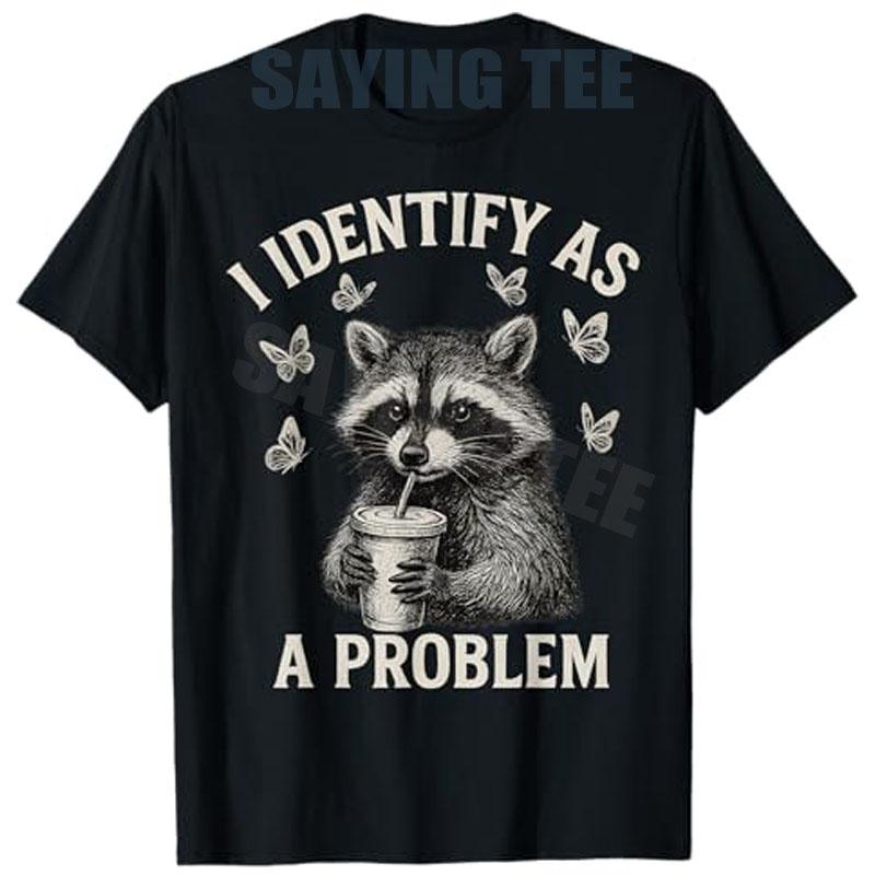 I Identify As A Problem Funny Raccoon Meme TShirt Y2k Humorous Sarcastic Raccoon Saying Tee Apparel Novelty Gift Short Sleeve