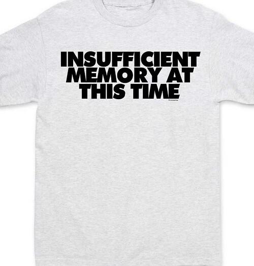 

Insufficient memory at this time Funny T shirt Tee all sizes and colors 3XL