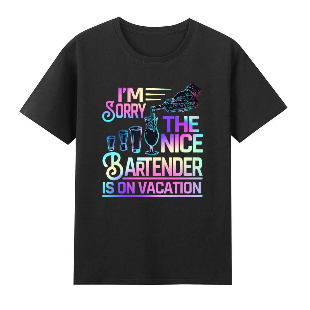Im Sorry The Nice Bartender Is On Vacation Drinking Lover TShirt S