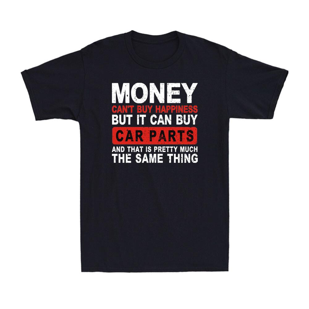 Money Can t Buy Happiness It Can Buy Car Parts Funny Joke Retro Men s T-Shirt XXXL