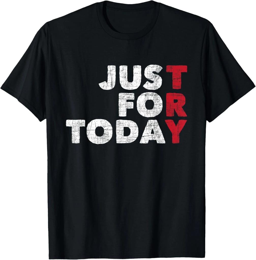 Just For Today - Sobriety Anniversary Sober AA NA Recovery Me Unisex T-Shirt