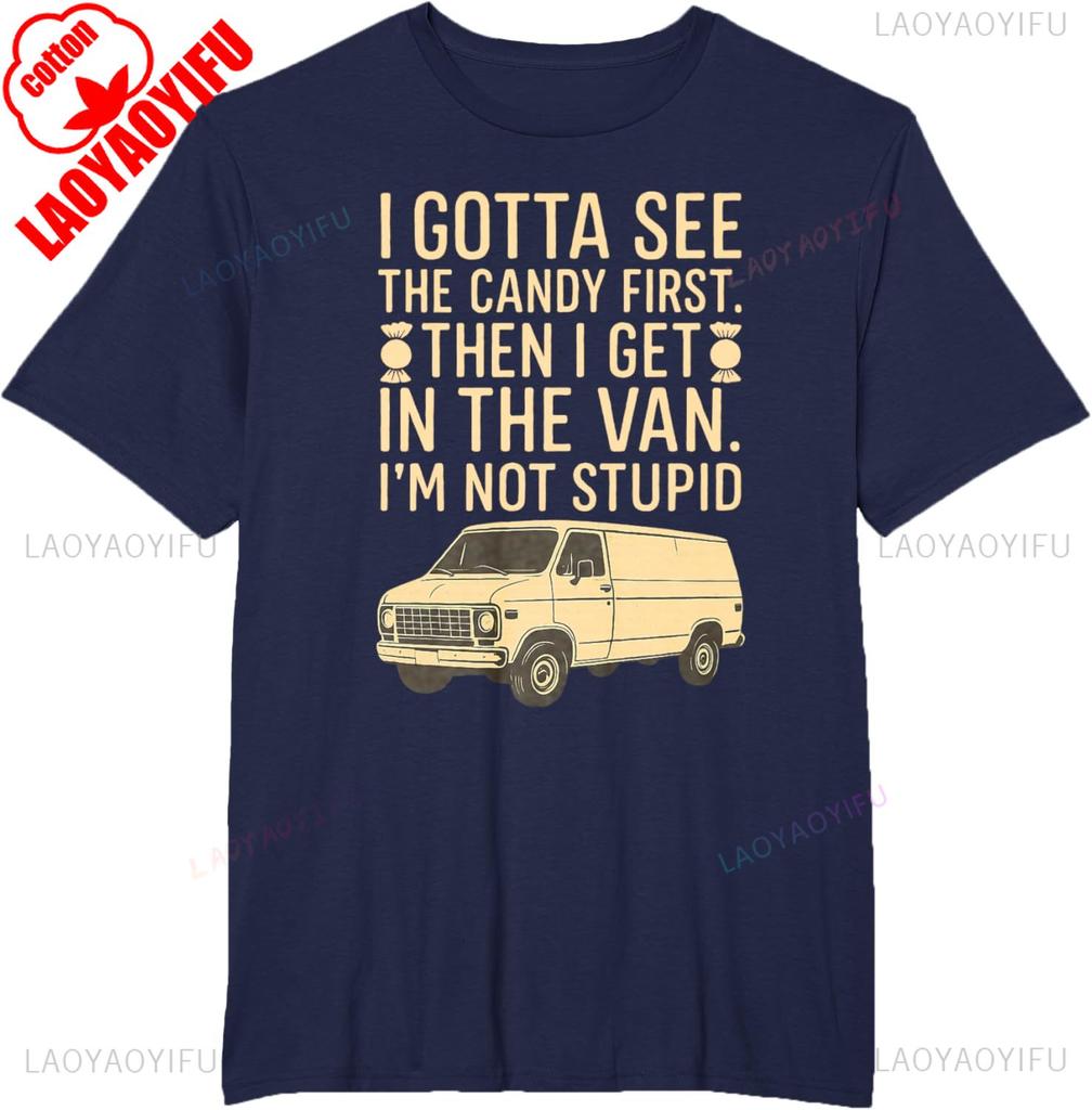 I Gotta See The Candy First Im Not Stupid Funny Creepy Van TShirt Summer Fashion Casual Comfort Soft Cotton Men Print Tees Top