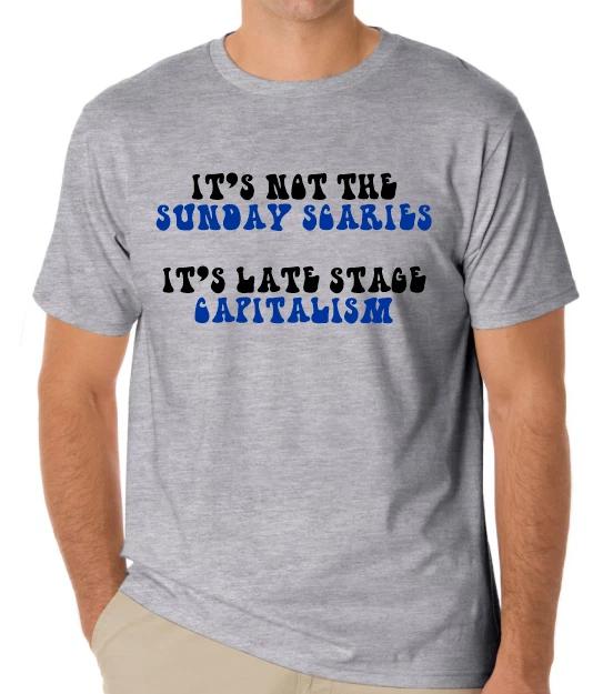 It s not the Sunday Scaries it s the late stage Capitalism T shirt tee Protest XL