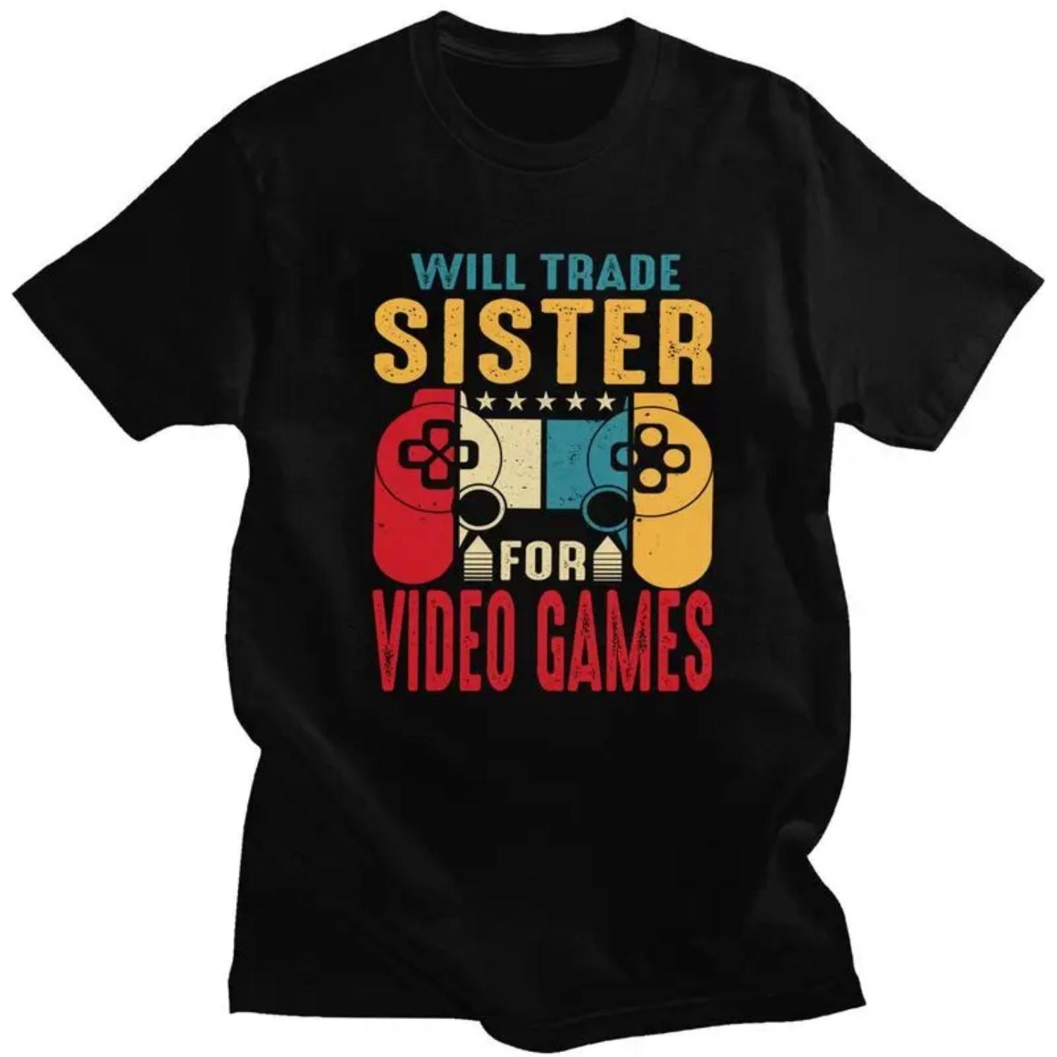 

Custom Male Will Trade SISTER For Video Games T Shirt Short-Sleeve Cotton Tshirts Classic T-shirt Casual Tees Slim Fit Clothes S разноцветный