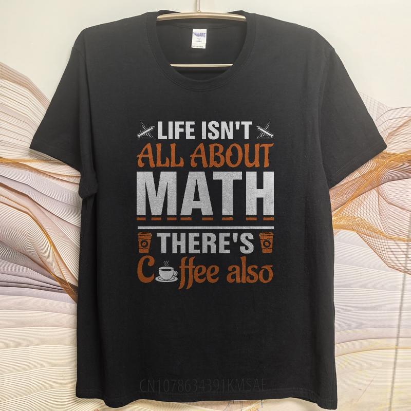 Casual Summer Women tshirt Life Isnt All About Math Theres Coffee Also Short Sleeve Relaxed Fit Round Neck Tshirt