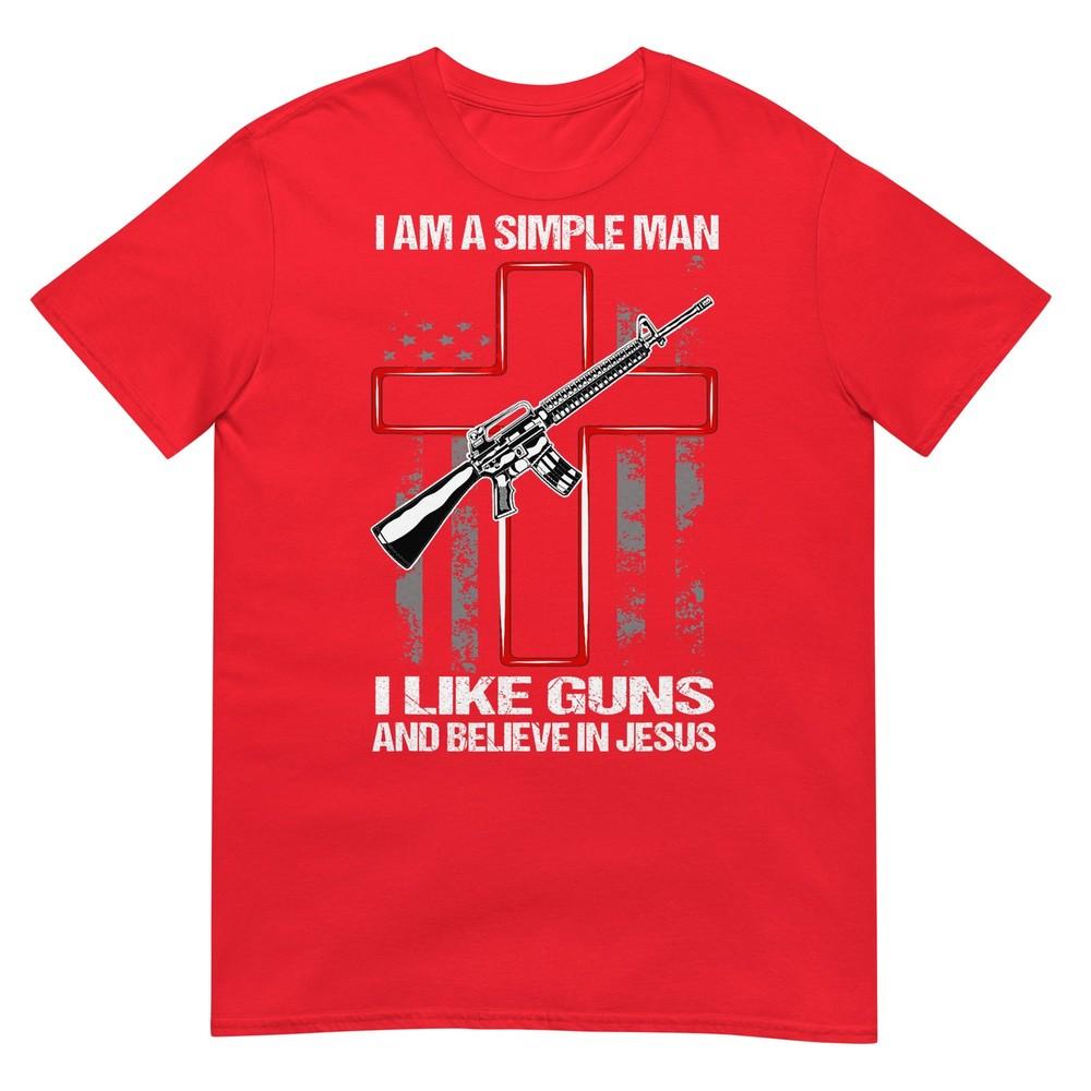 Im A Simple Unisex I Like Guns And Believe In Jesus Tshirt S