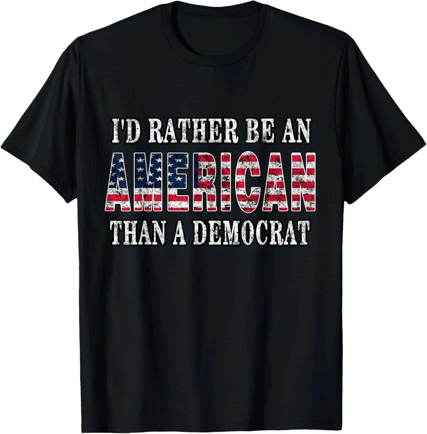 I d Rather Be An American Than A Democrat Anti Liberal Trump T shirt S