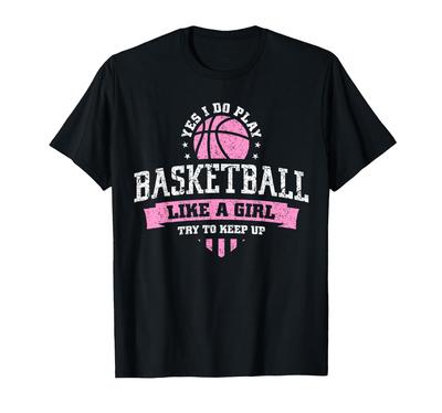 Ja ich spiele Basketball wie ein Mädchen T-Shirt