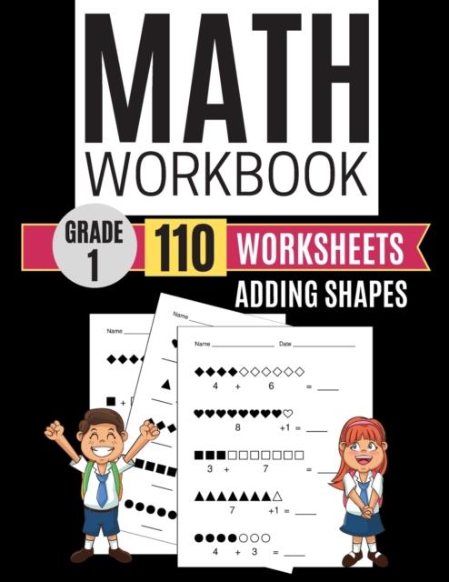 The Math Workbook Grade 1 Worksheets Adding Shapes Book