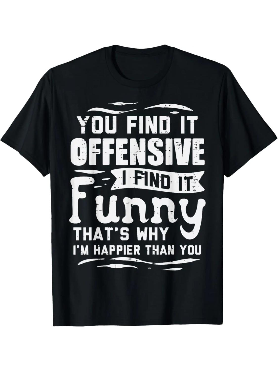S4xl Unisexs You Find It Offensive I Find It Funny Letter Printing Graphic 100Cotton TShirt Casual Tee 4XL