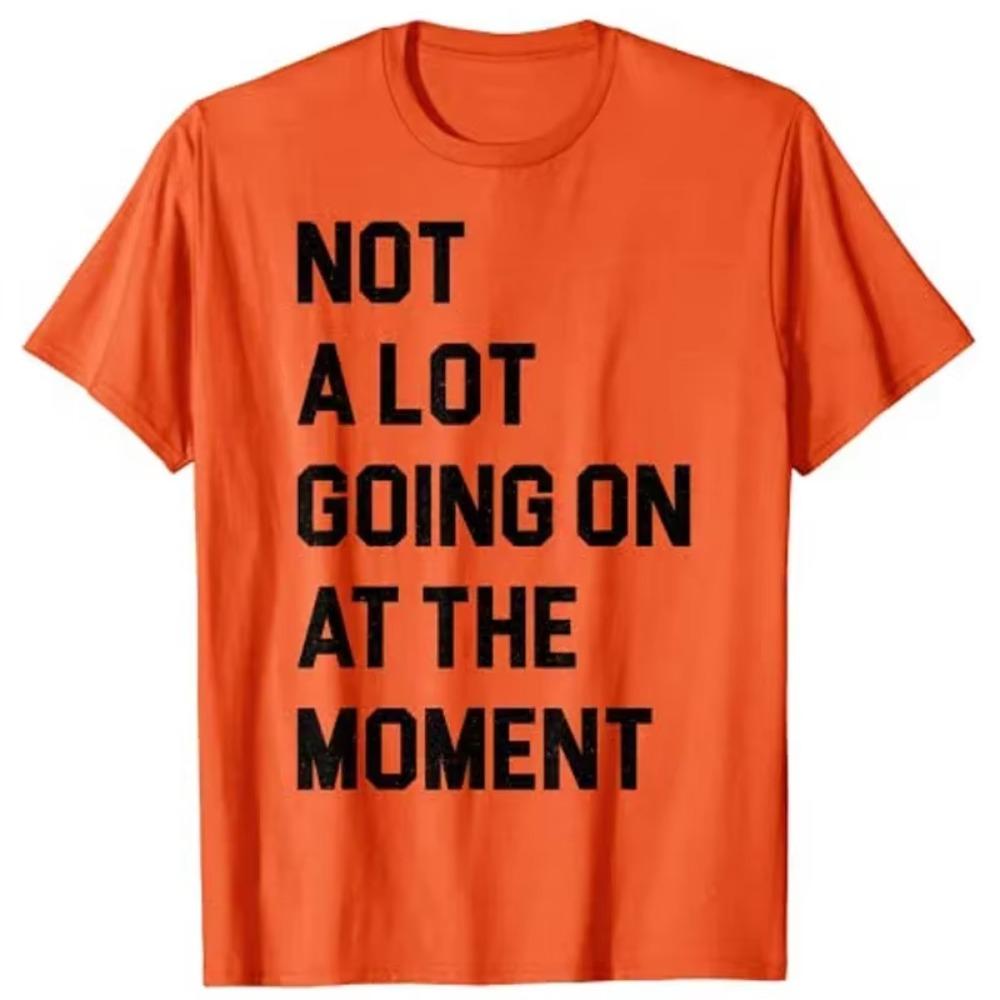 Not a Lot Going On At The Moment Funny Lazy Bored Sarcastic T-Shirt