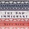The Bad Immigrant by Sefi Atta Paperback Book 9781623718442