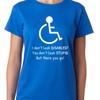 I Dont Look Disabled You Stupid But There Go T Shirt