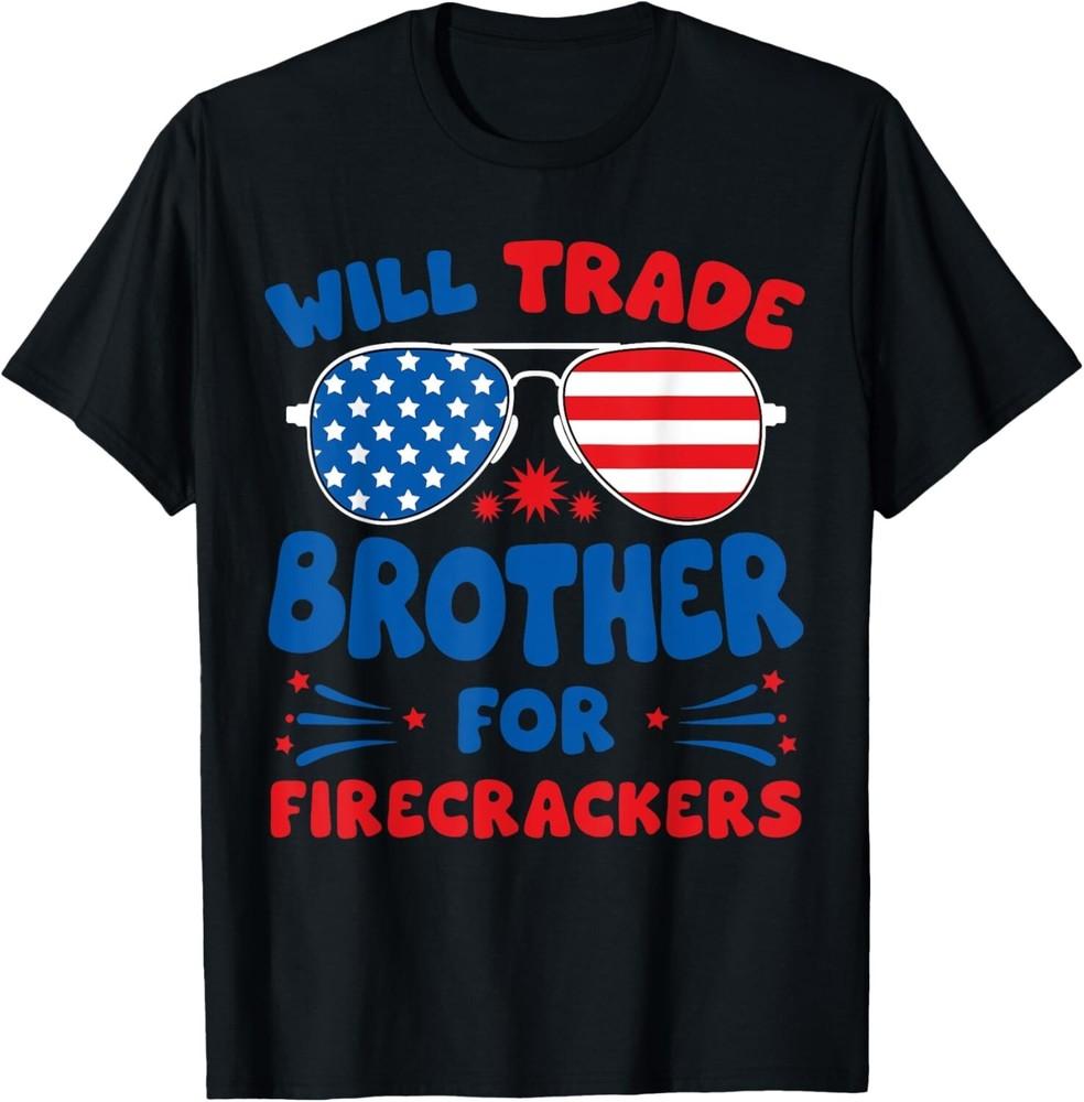 Will Trade Brother for Firecrackers Funny USA 4th Of July T-Shirt Unisex T-Shirt S
