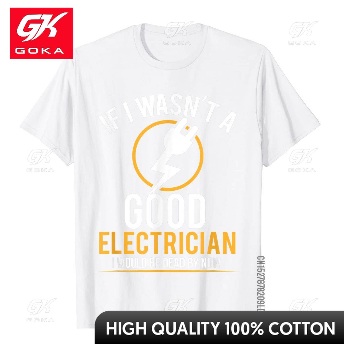 If I Wasnt A Good Electrician Id Be Dead TShirt Casual Unisex Top TShirts Plain Cotton Tops T Shirt 3D Printed S