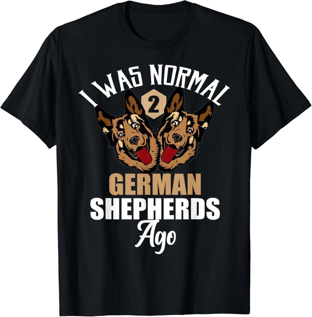 I Was Normal 2 German Shepherds Ago_ Funny Dog Dad Mom Gift Unisex T-Shirt